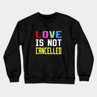 love is not cancelled Crewneck Sweatshirt